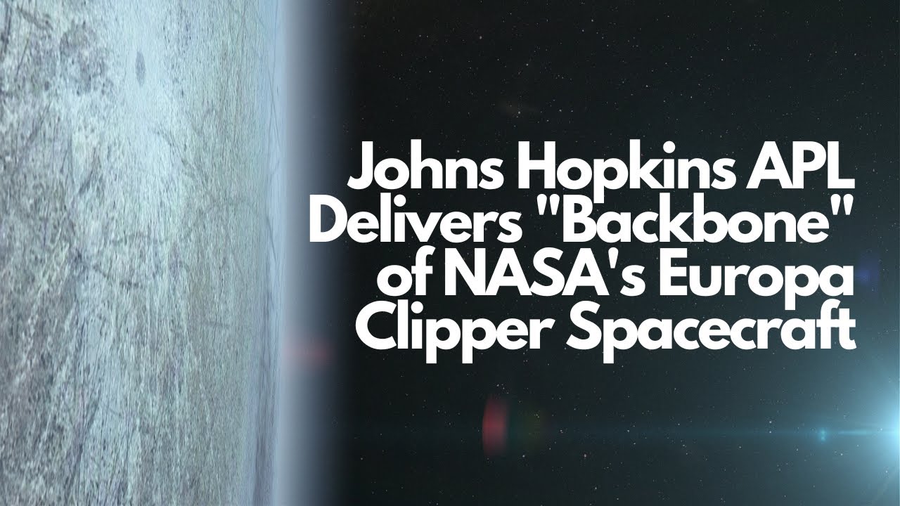 Johns Hopkins APL Delivers "Backbone" of NASA's Europa Clipper Spacecraft