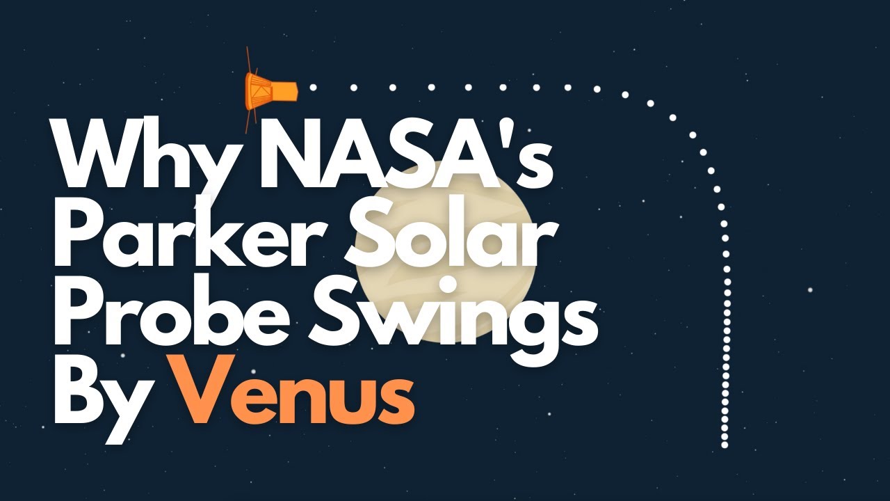 Why NASA's Parker Solar Probe Swings By Venus