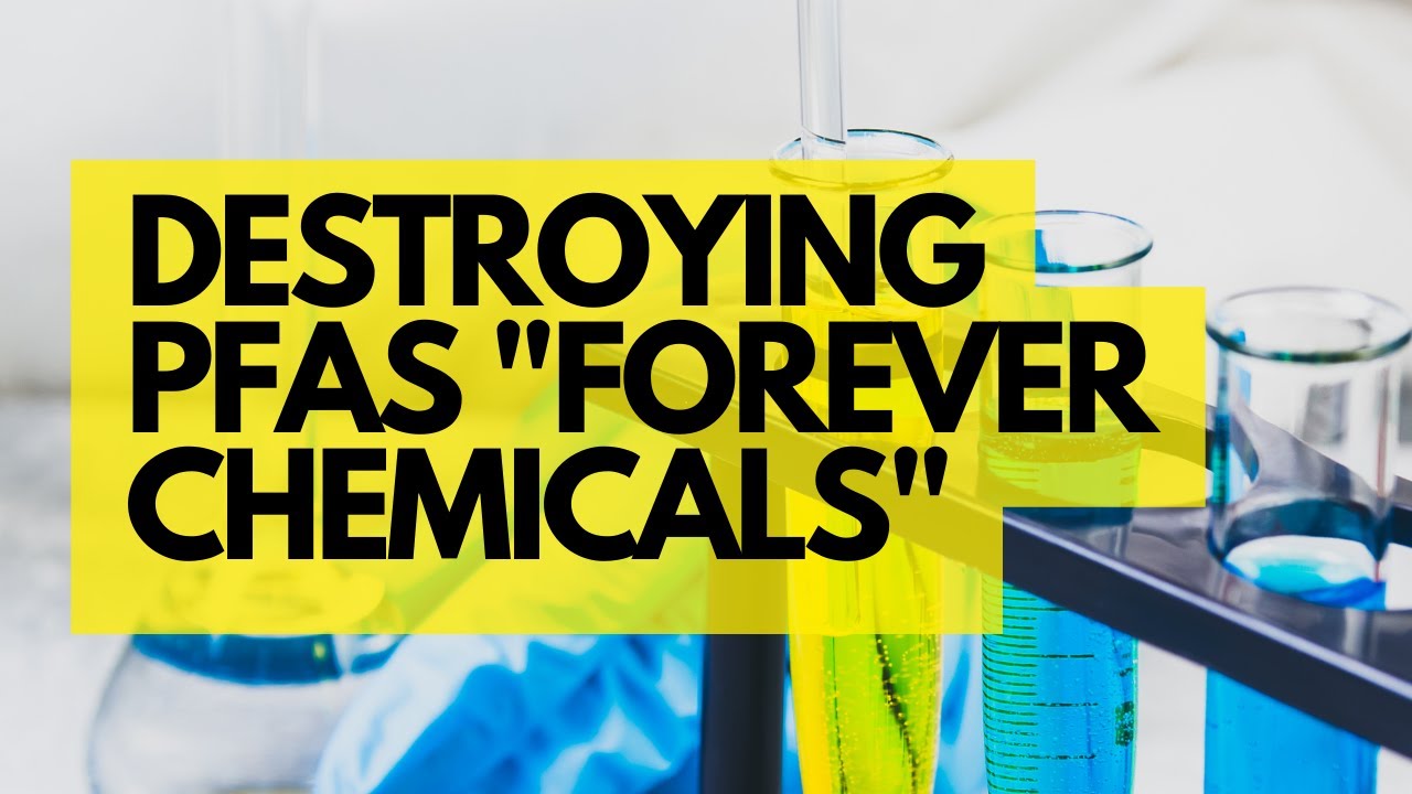 Destroying PFAS "Forever Chemicals"