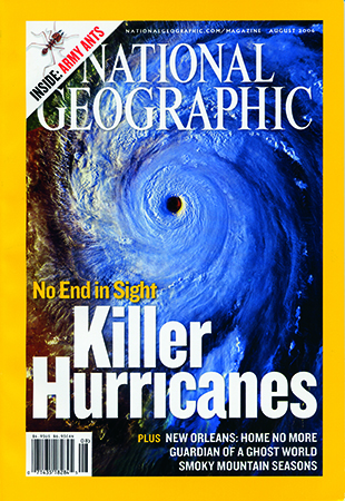 August 2006 issue of National Geographic features a dramatic satellite image on its cover, showing Hurricane Katrina bearing down on the Gulf Coast in August 2005