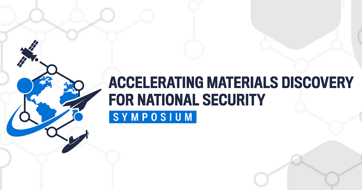 Accelerating Materials Discovery for National Security Symposium